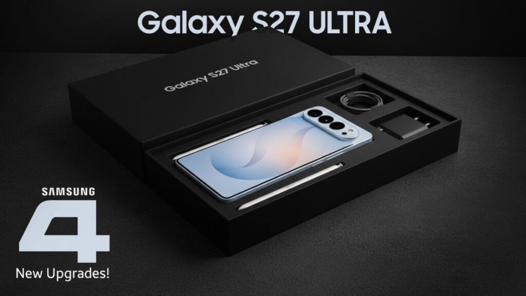 New Samsung Galaxy S27 Ultra: These 4 Major Upgrades Could Change Everything